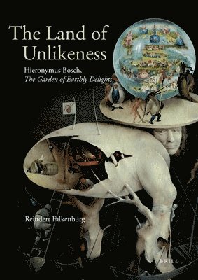 bokomslag The Land of Unlikeness: Hieronymus Bosch, the Garden of Earthly Delights