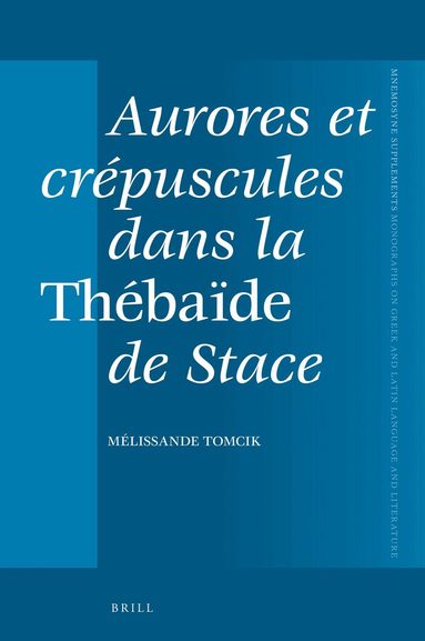 Melissande Tomcik - Aurores et crépuscules dans la Thébaïde de Stace, Inbunden