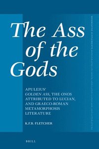 bokomslag The Ass of the Gods: Apuleius' Golden Ass, the Onos Attributed to Lucian, and Graeco-Roman Metamorphosis Literature