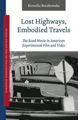 bokomslag Lost Highways, Embodied Travels: The Road Movie in American Experimental Film and Video