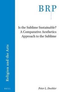 bokomslag Is the Sublime Sustainable? A Comparative Aesthetics Approach to the Sublime