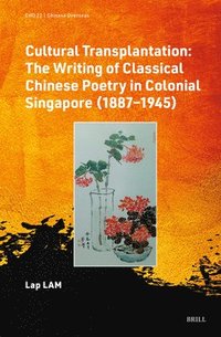 bokomslag Cultural Transplantation: The Writing of Classical Chinese Poetry in Colonial Singapore (1887-1945)