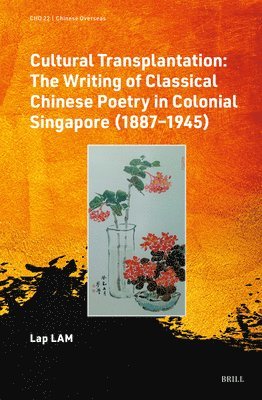 bokomslag Cultural Transplantation: The Writing of Classical Chinese Poetry in Colonial Singapore (1887-1945)