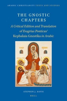 bokomslag The Gnostic Chapters: A Critical Edition and Translation of Evagrius Ponticus' Kephalaia Gnostika in Arabic