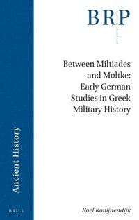 bokomslag Between Miltiades and Moltke: Early German Studies in Greek Military History