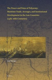 bokomslag The Power and Pains of Polysemy: Maritime Trade, Averages, and Institutional Development in the Low Countries (15th-16th Centuries)