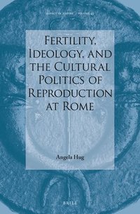 bokomslag Fertility, Ideology, and the Cultural Politics of Reproduction at Rome