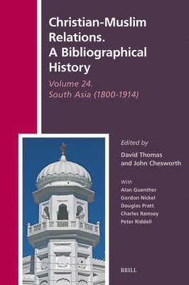 Christian-Muslim Relations. a Bibliographical History Volume 24. South Asia (1800-1914)