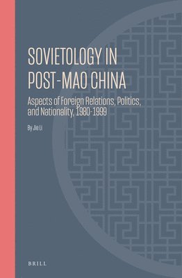 Jie Li - Sovietology in Post-Mao China: Aspects of Foreign Relations, Politics, and Nationality, 1980-1999, Inbunden