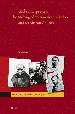 God's Interpreters: The Making of an American Mission and an African Church