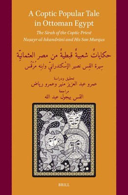 A Coptic Popular Tale in Ottoman Egypt: The Sīrah of the Coptic Priest Nuṣayr al-Iskandrānī and His Son Murqus