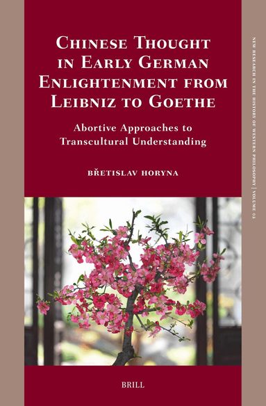 Břetislav Horyna - Chinese Thought in Early German Enlightenment from Leibniz to Goethe, Inbunden