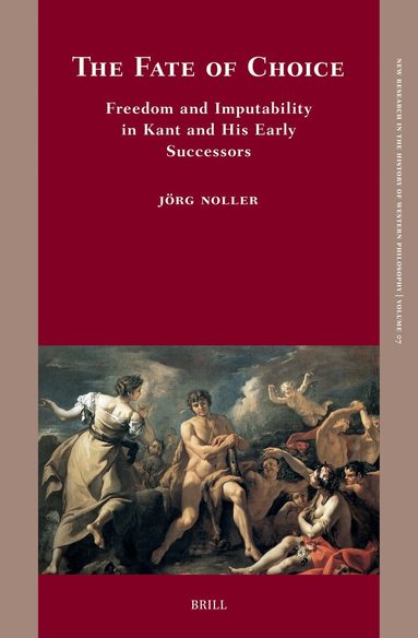 Jörg Noller - Fate of Choice: Freedom and Imputability in Kant and His Early Successors, Inbunden