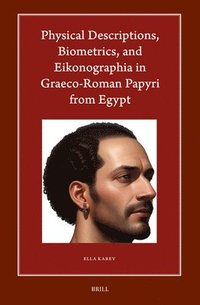 bokomslag Physical Descriptions, Biometrics, and Eikonographia in Graeco-Roman Papyri from Egypt