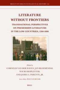 bokomslag Literature Without Frontiers: Transnational Perspectives on Premodern Literature in the Low Countries, 1200-1800