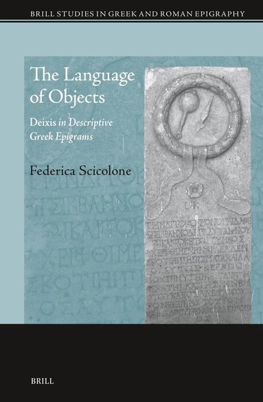 Federica Scicolone - Language of Objects: Deixis in Descriptive Greek Epigrams, Inbunden