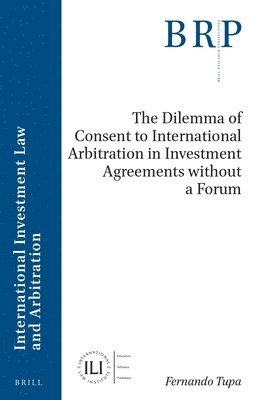 bokomslag Dilemma of Consent to International Arbitration in Investment Agreements without a Forum