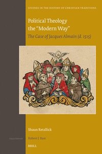 bokomslag Political Theology the 'Modern Way': The Case of Jacques Almain (D. 1515)