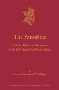 bokomslag The Amorites: A Political History of Mesopotamia in the Early Second Millennium Bce