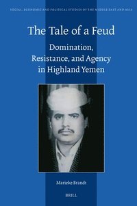 bokomslag The Tale of a Feud: Domination, Resistance, and Agency in Highland Yemen