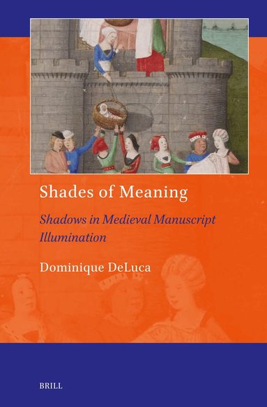 Dominique DeLuca - Shades of Meaning: Shadows in Medieval Manuscript Illumination, Inbunden