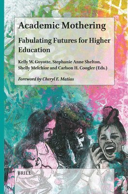 bokomslag Academic Mothering: Fabulating Futures for Higher Education