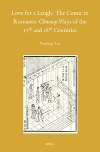 bokomslag Love for a Laugh: The Comic in Romantic Chuanqi Plays of the 17th and 18th Centuries