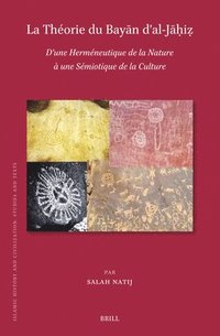 bokomslag La Théorie Du Bay?n d'Al-J??i?: D'Une Herméneutique de la Nature À Une Sémiotique de la Culture