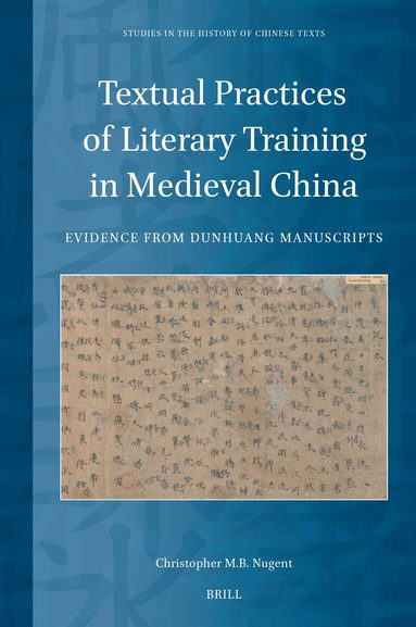 Christopher M.B. Nugent - Textual Practices of Literary Training in Medieval China, Inbunden