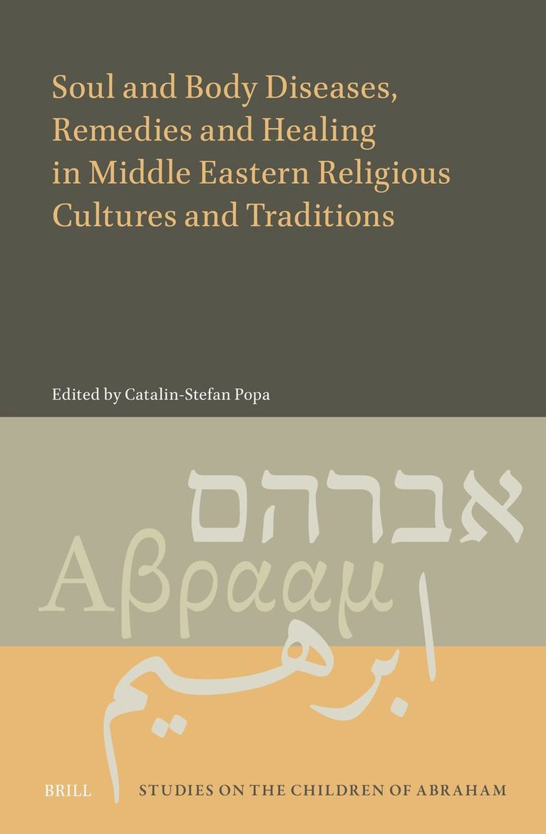 Catalin-Stefan Popa - Soul and Body Diseases, Remedies and Healing in Middle Eastern Religious Cultures and Traditions, Inbunden