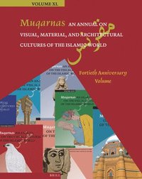 bokomslag Muqarnas, an Annual on Visual, Material, and Architectural Cultures of the Islamic World: Fortieth Anniversary Volume