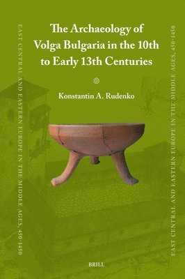 bokomslag The Archaeology of Volga Bulgaria in the 10th to Early 13th Centuries