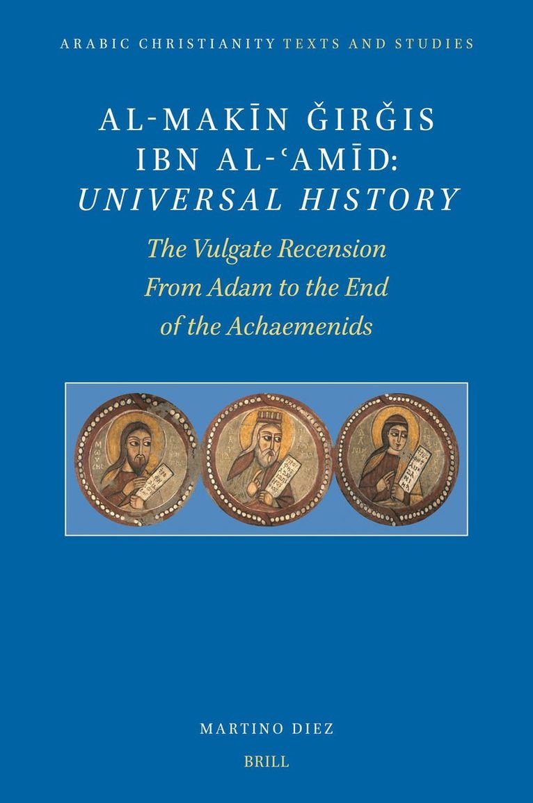 Al-Mak&#299;n &#486;ir&#487;is Ibn Al-&#703;am&#299;d: Universal History: The Vulgate Recension. from Adam to the End of the Achaemenids 1