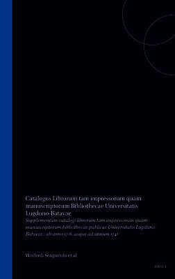 Supplementum Catalogi Librorum Tam Impressorum Quam Manuscriptorum Bibliothecae Publicae Universitatis Lugduno-Batavae: AB Anno 1716. Usque AD Annum 1