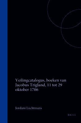 Veilingcatalogus, Boeken Van Jacobus Trigland, 11 Tot 29 Oktober 1706
