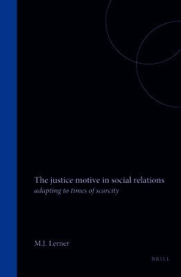 The Justice Motive in Social Relations: Adapting to Times of Scarcity
