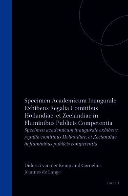 Specimen Academicum Inaugurale Exhibens Regalia Comitibus Hollandiae, Et Zeelandiae in Fluminibus Publicis Competentia