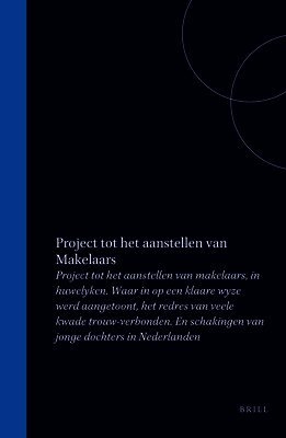 J. Bosch - Project Tot Het Aanstellen Van Makelaars, in Huwelyken. Waar in Op Een Klaare Wyze Werd Aangetoont, Het Redres Van Veele Kwade Trouw-Verbonden. En Sch, Inbunden