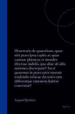 Augusti Mattiae Dissertatio de Quaestione, Quae Sint Praecipua Capita AC Quae Caussae Physicae Et Morales Diversae Indolis, Qua Aliae AB Aliis Natione