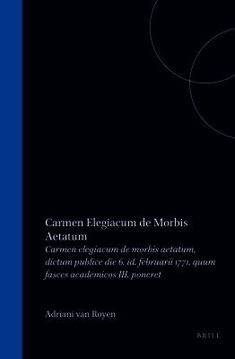 Adriaan Van Royen - Adriani Van Royen Carmen Elegiacum de Morbis Aetatum: Dictum Publice Die VI. Id. Februarii Anni MDCCLXXI, Quum Fasces Academicos III. Poneret, Inbunden