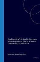 Vita Danielis Wyttenbachii, Literarum Humaniorum Nuperrime in Academia Lugduno-Batava Professoris