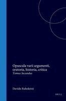 Davidis Ruhnkenii Opuscula Varii Argumenti, Oratoria, Historia, Critica: Tomus Secundus