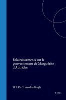 Éclaircissements Sur Le Gouvernement de Marguérite d'Autriche