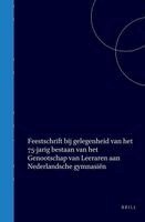 Feestschrift Bij Gelegenheid Van Het 75-Jarig Bestaan Van Het Genootschap Van Leeraren Aan Nederlandsche Gymnasiën