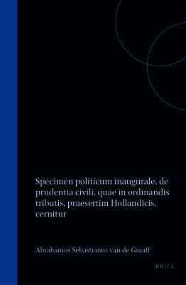 Specimen Politicum Inaugurale, de Prudentia Civili, Quae in Ordinandis Tributis, Praesertim Hollandicis, Cernitur