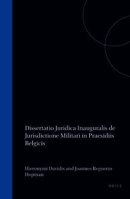 Dissertatio Juridica Inauguralis de Jurisdictione Militari in Praesidiis Belgicis