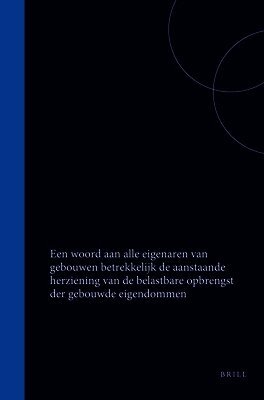 Een Woord Aan Alle Eigenaren Van Gebouwen Betrekkelijk de Aanstaande Herziening Van de Belastbare Opbrengst Der Gebouwde Eigendommen