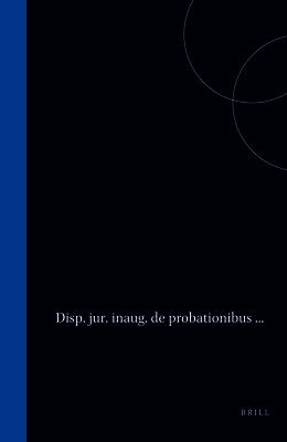 Disp. Jur. Inaug. de Probationibus ...