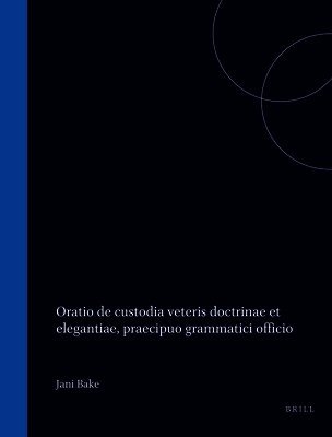 Jani Bake, Oratio de Custodia Veteris Doctrinae Et Elegantiae, Praecipuo Grammatici Officio