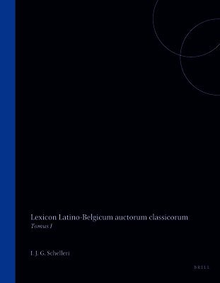 Lexicon Latino-Belgicum Auctorum Classicorum: Tomus I